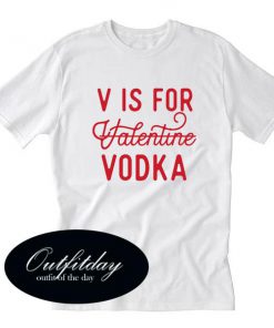 V is for Valentine Vodka T-Shirt