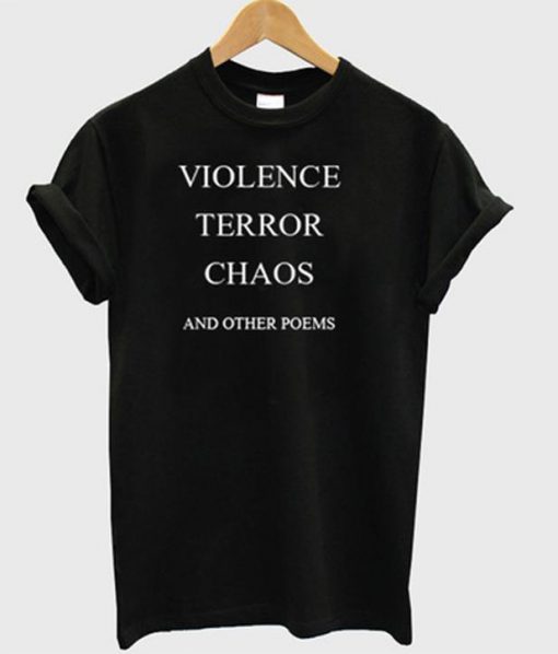 Violence Terror Chaos and Other Poems T-shirt   SU