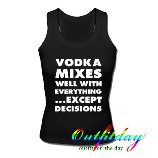 Vodka Mixes Well With Everything Except Decision tshirt