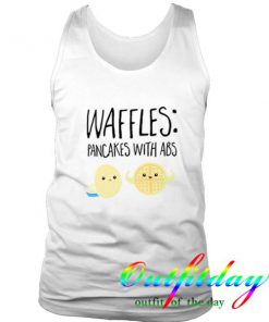 Waffles Are Pancakes with Abs tanktop