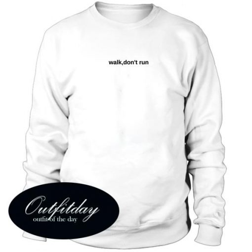 Walk Dont Run Sweatshirt