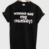 Wanna See My Monkey T-Shirt  SU