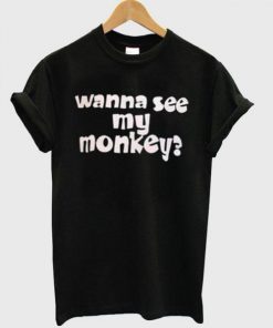 Wanna See My Monkey T-Shirt  SU