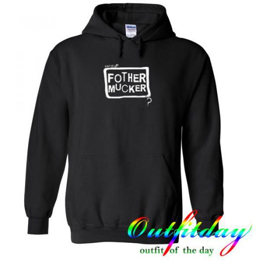 What Up Fother Mucker Hoodie