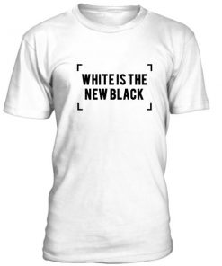 White Is The New Black Tshirt