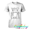 Who Cares Cat tshirt