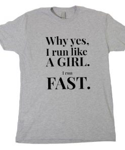 Why Yes I Run Like A Girl I Run Fast Tshirt