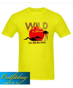 Wild at Heart Tee T Shirt Ez025