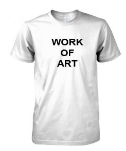 Work of art tshirt