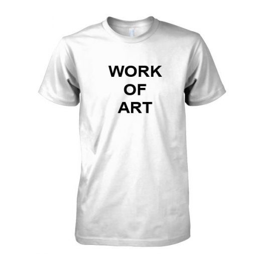 Work of art tshirt