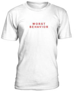 Worst Behavior Tshirt