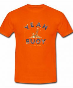 Yeah Buoy Life is Good T-Shirt  SU