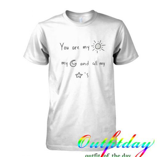 You Are My Sun Moon And All Stars tshirt