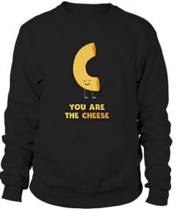You Are The Cheese Sweatshirt