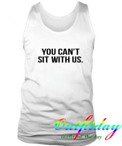 You Cant Sit With Us tanktop