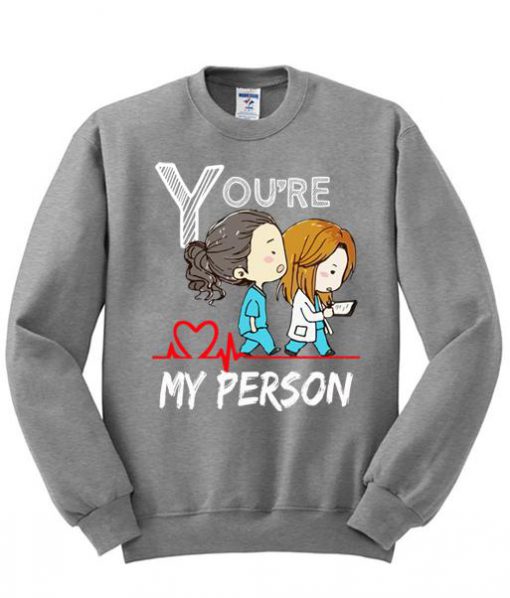 You’re My Person Sweatshirt Ez025