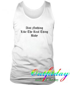 aint nothing like the real thing baby tanktop