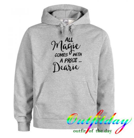 all magic comes with a price dearie hoodie