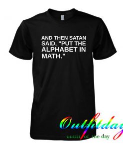 and then satan said put the alphabet tshirt