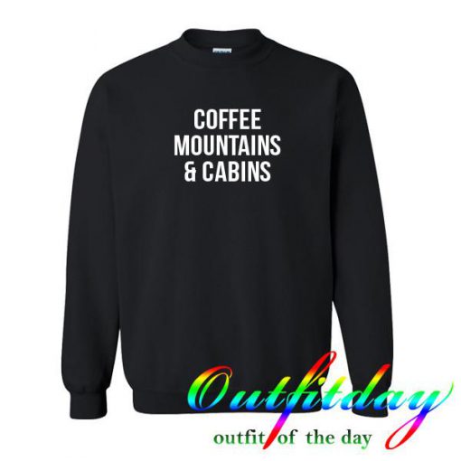 coffee mountain and cabins sweatshirt