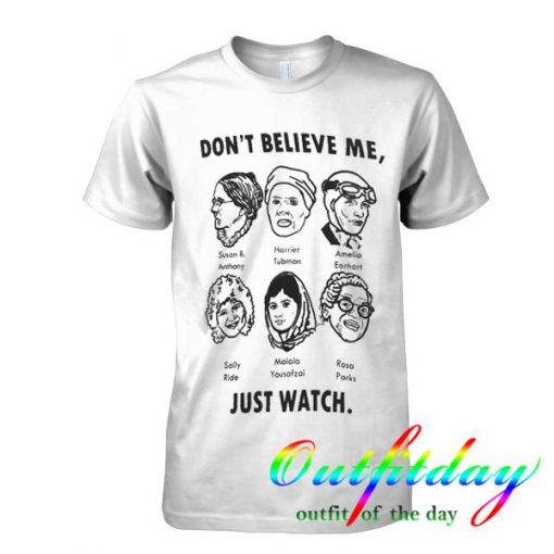 don't believe me tshirt