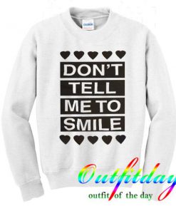 dont tell me to smile sweatshirt