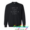 eat a lot sleep a lot sweatshirt