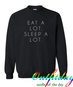 eat a lot sleep a lot sweatshirt