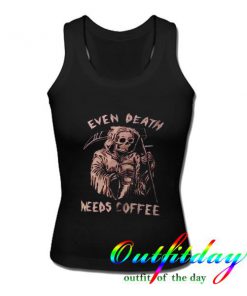 even death needs coffe tanktop
