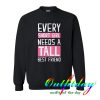 every short girl needs a tall best friend sweatshirt