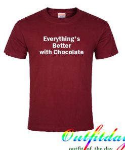 everything's better with chocolate tshirt