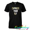 express your elf tshirt