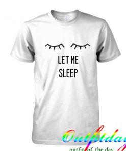 eyes let me sleep tshirt