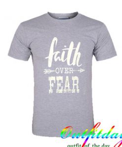 faith over fear tshirt