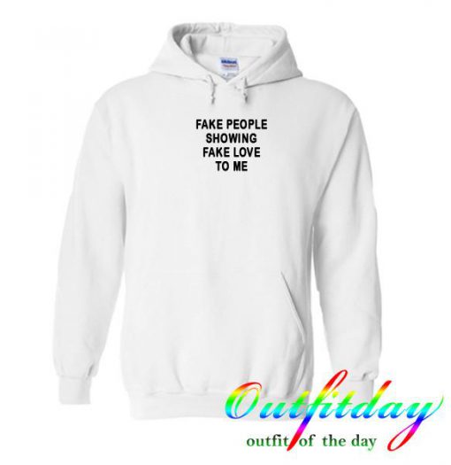 fake people showing fake love to me hoodie