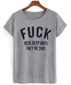 fuck neck deep mate they're T shirt