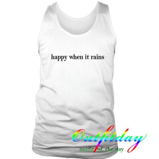 happy when it rains tanktop