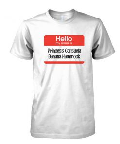 hello my name is princess consuela banana hammock tshirt