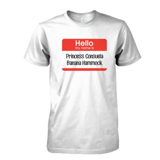 hello my name is princess consuela banana hammock tshirt