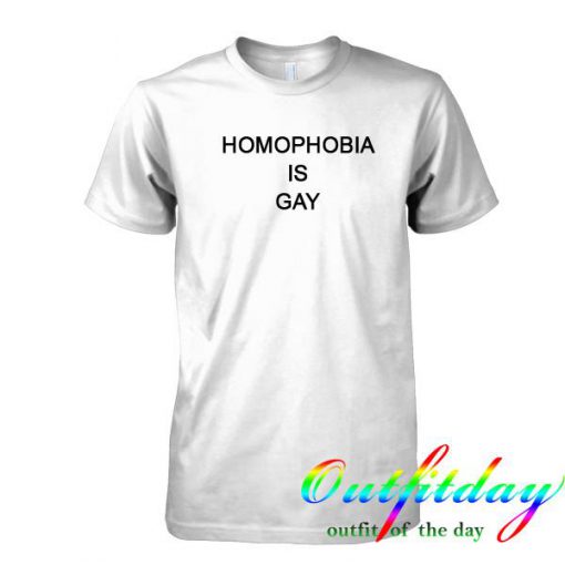 homophobia is gay tshirt