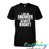 i am an engineer tshirt