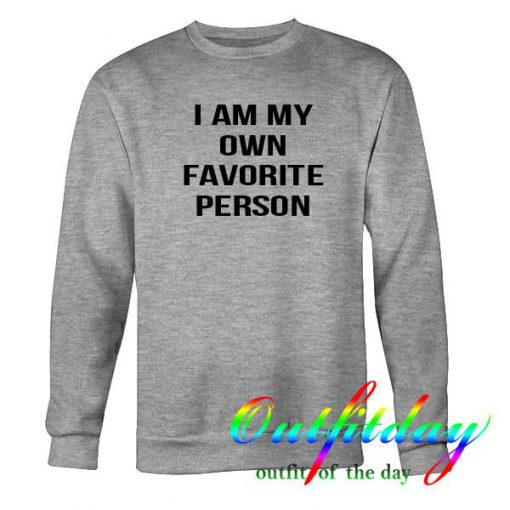 i am my own favorite person sweatshirt