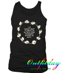 i'd rather wear flowers in my hair tanktop