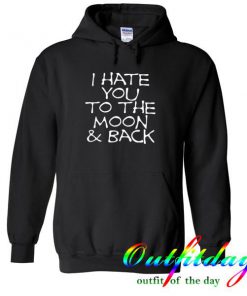 i hate you to the moon & back hoodie