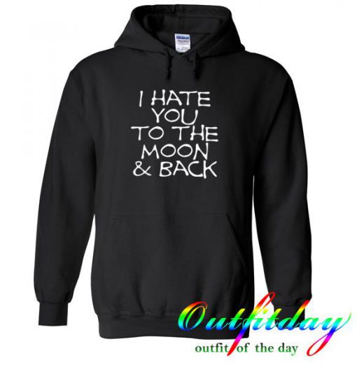 i hate you to the moon & back hoodie