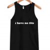 i have no tits tanktop