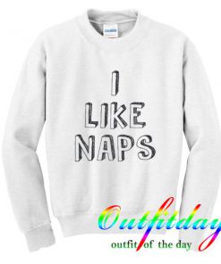 i like naps sweatshirt
