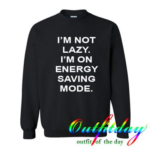 i'm not lazy sweatshirt