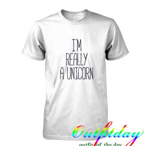 i'm really a unicorn tshirt