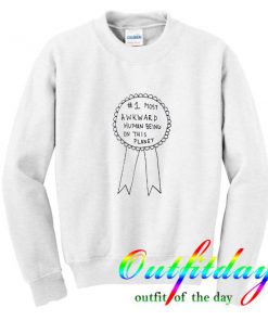 i most awkward human being on this planet sweatshirt